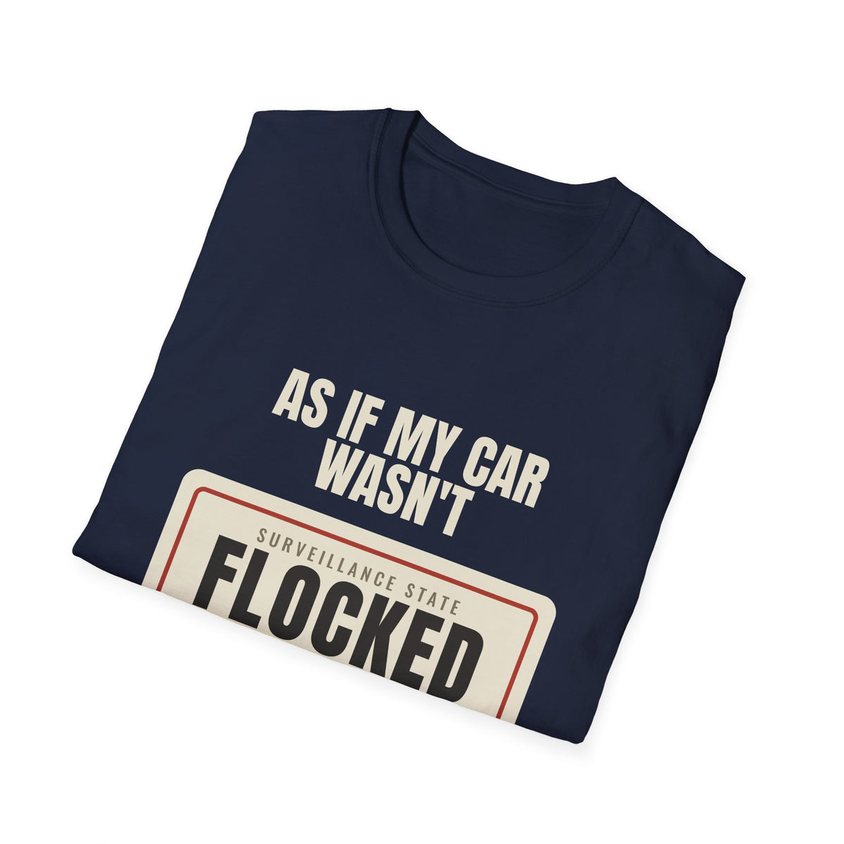 As If My Car Wasn't Flocked Enough - Funny Surveillance Tee