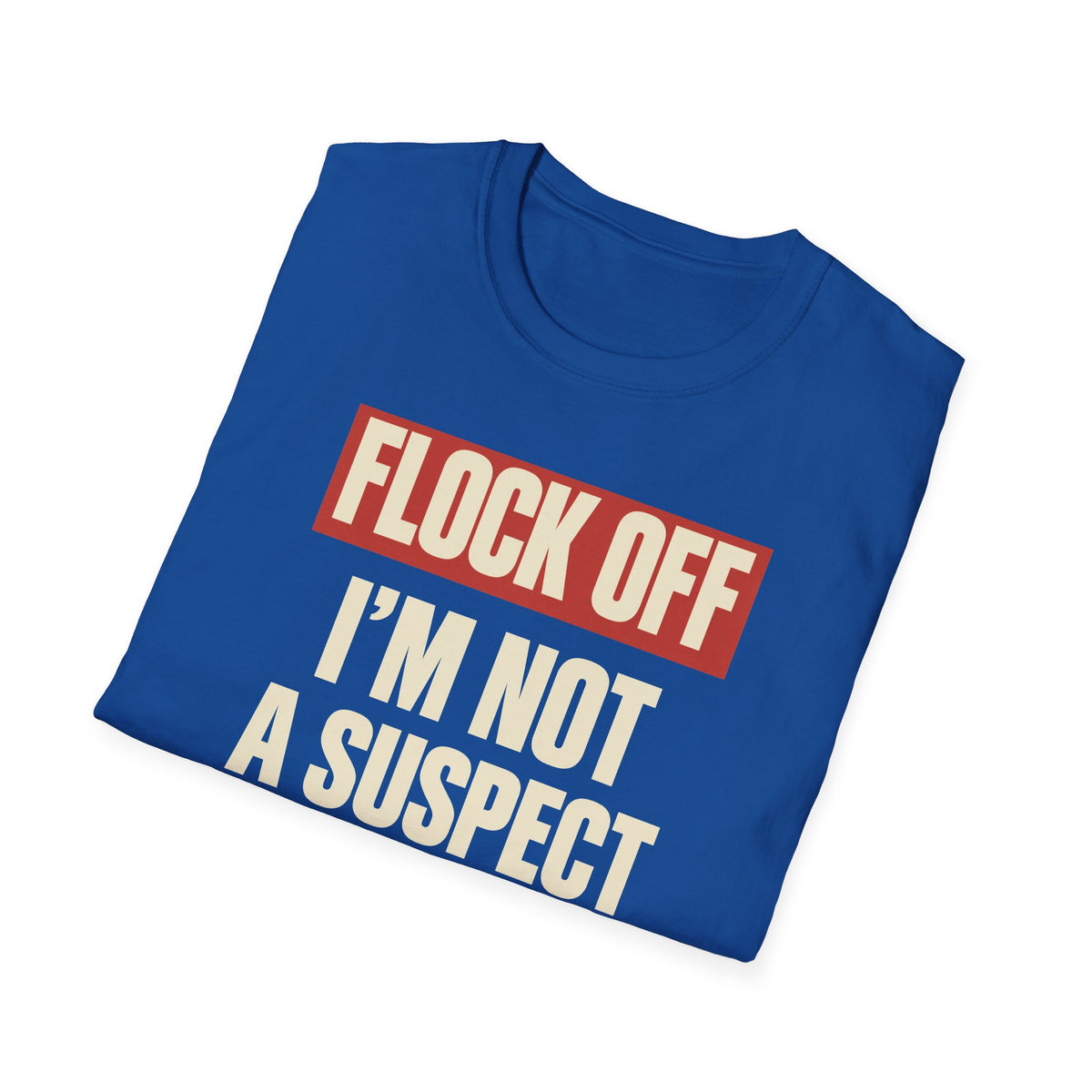 Flock Off I'm Not A Suspect Anti-Surveillance Tee