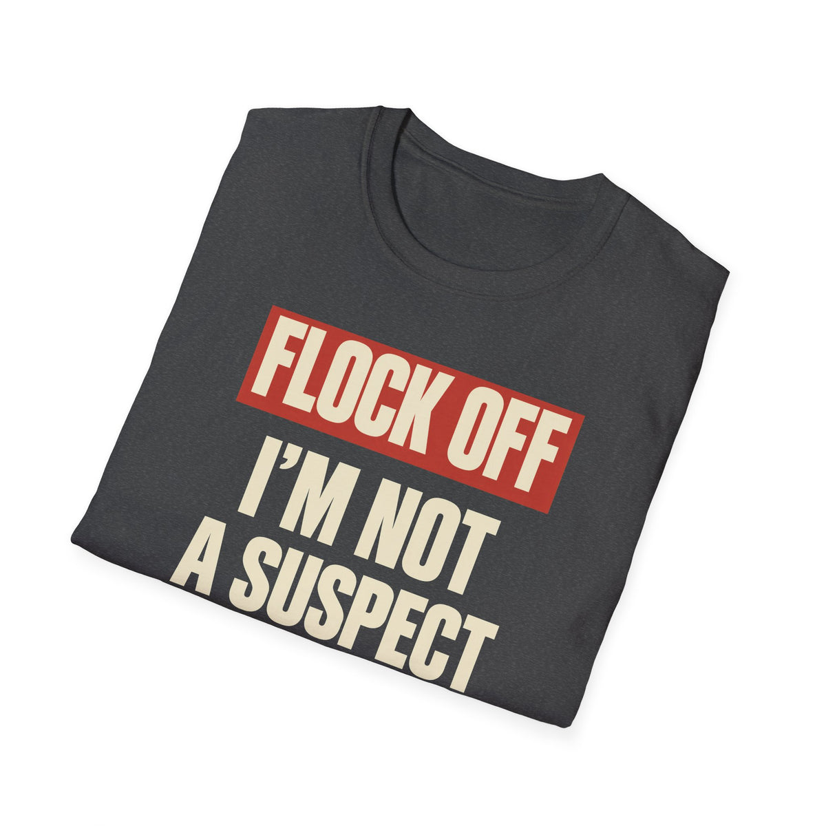 Flock Off I'm Not A Suspect Anti-Surveillance Tee