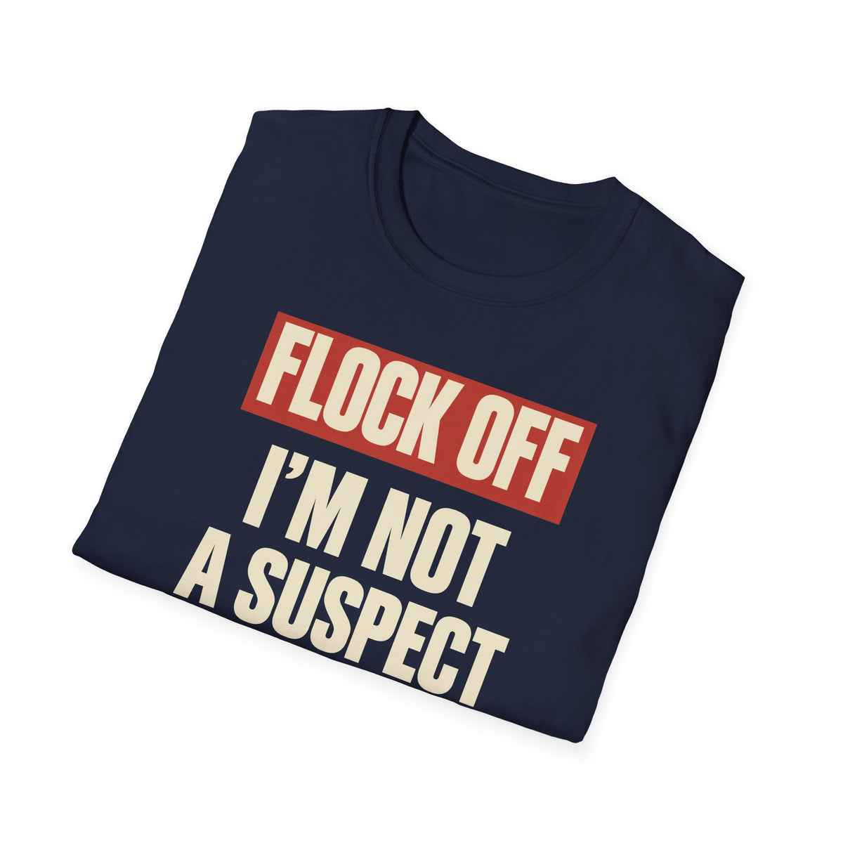 Flock Off I'm Not A Suspect Anti-Surveillance Tee