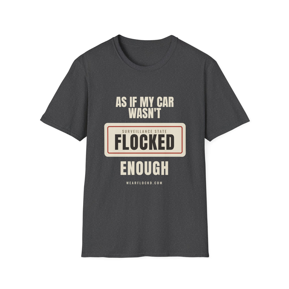 As If My Car Wasn't Flocked Enough - Funny Surveillance Tee