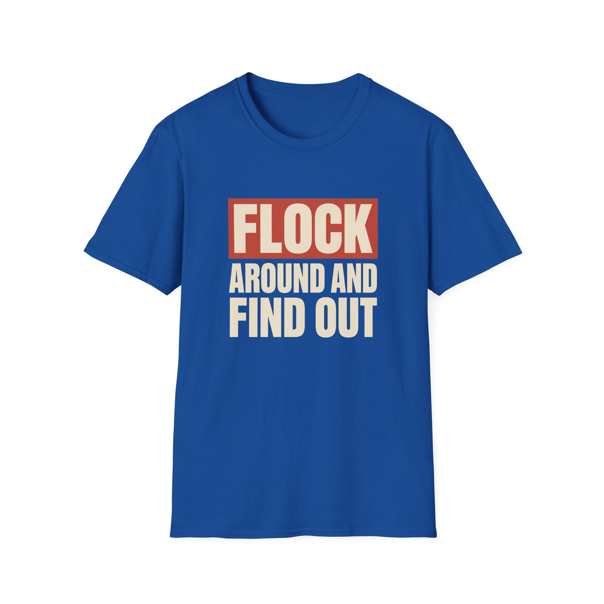 Flock Around And Find Out - Funny Anti-Surveillance Protest Tee