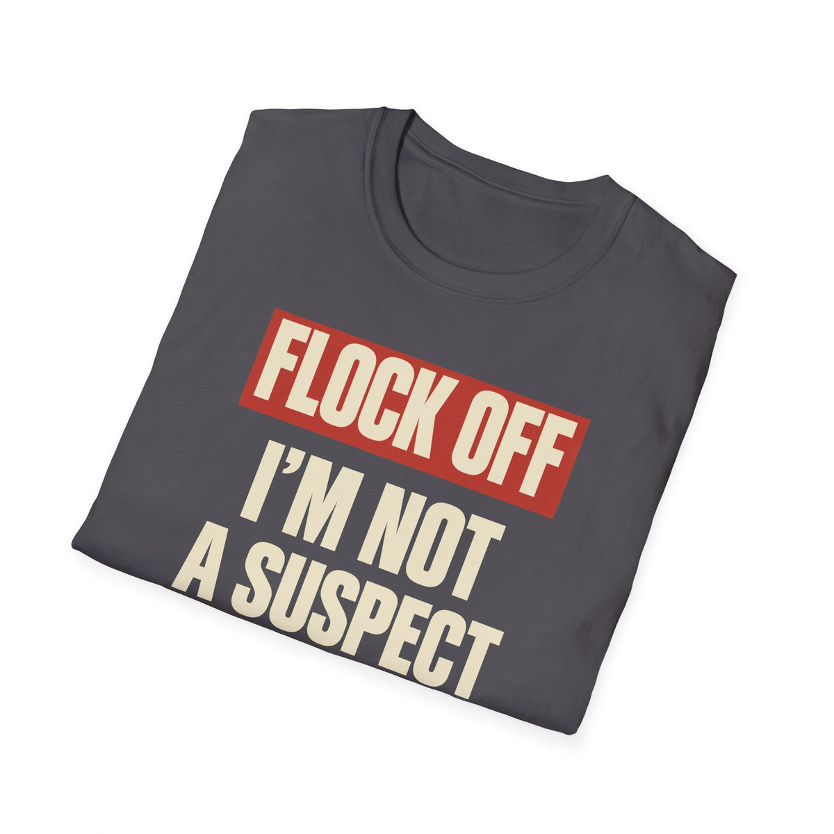 Flock Off I'm Not A Suspect Anti-Surveillance Tee
