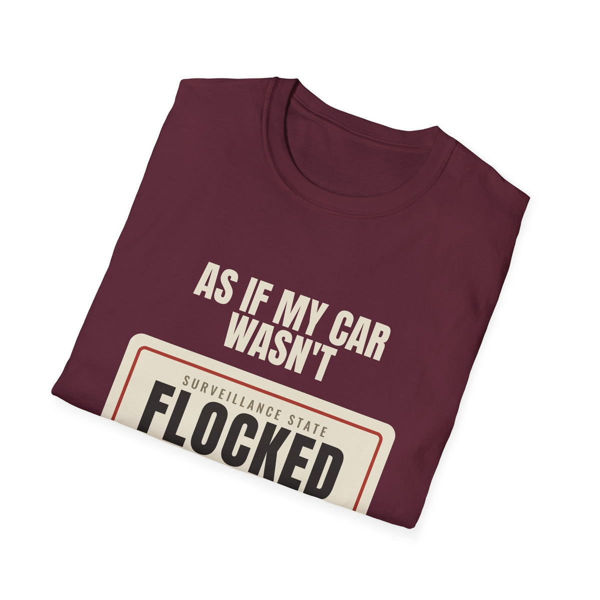 As If My Car Wasn't Flocked Enough - Funny Surveillance Tee
