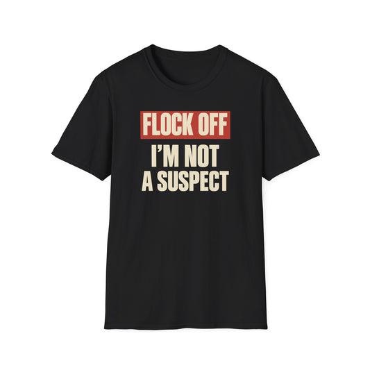 Flock Off I'm Not A Suspect Anti-Surveillance Tee