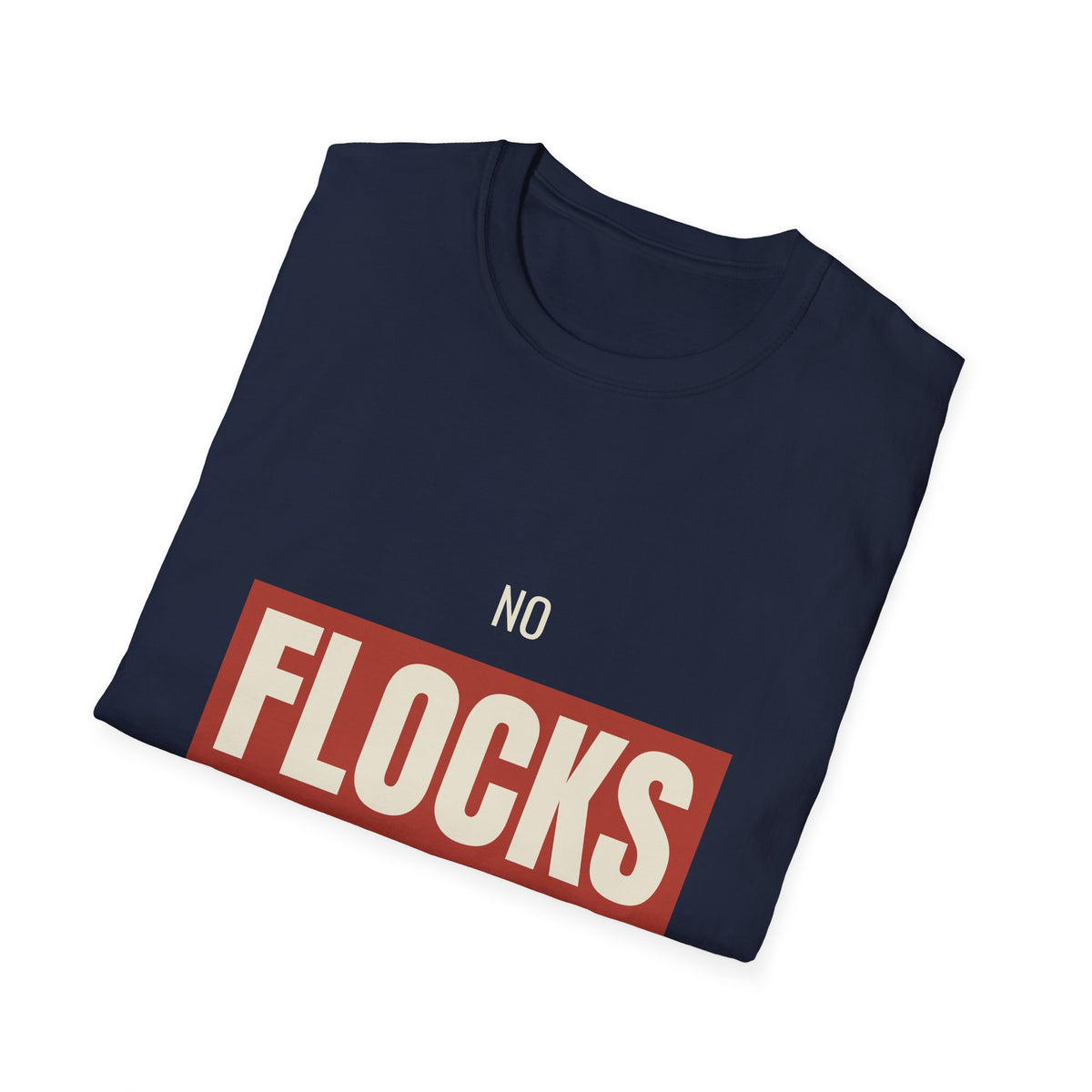 No Flocks Given - Funny Anti-Surveillance T-Shirt