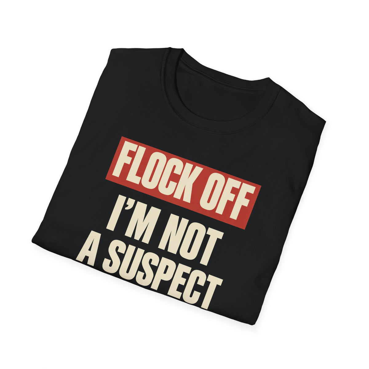 Flock Off I'm Not A Suspect Anti-Surveillance Tee