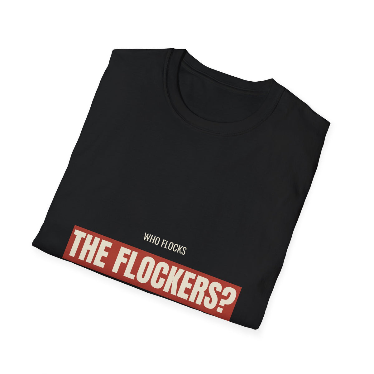 Who Flocks The Flockers - Anti-Surveillance Tee