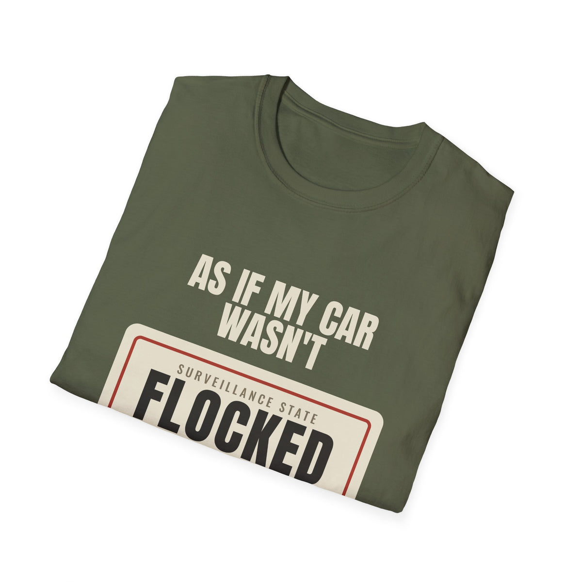 As If My Car Wasn't Flocked Enough - Funny Surveillance Tee