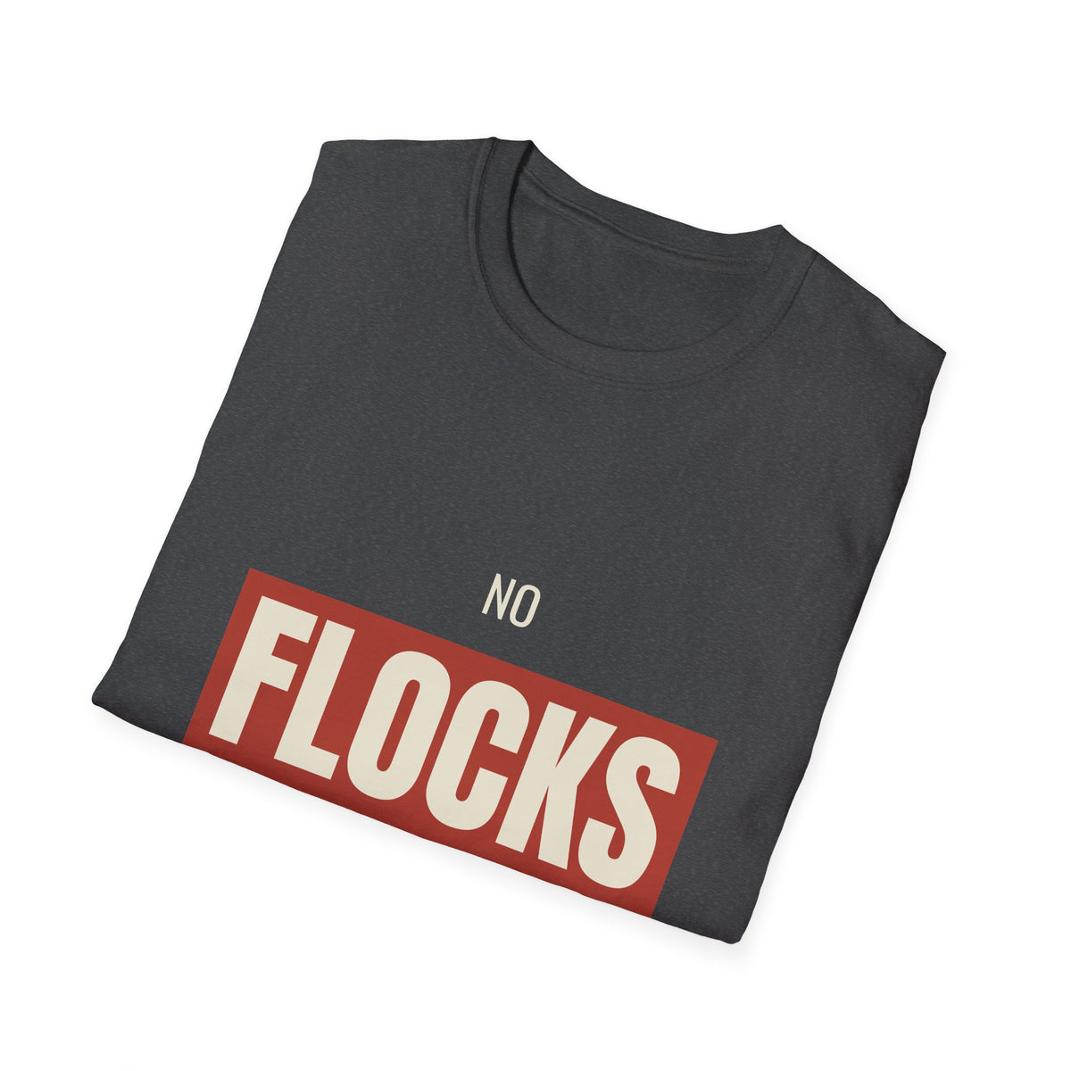 No Flocks Given - Funny Anti-Surveillance T-Shirt