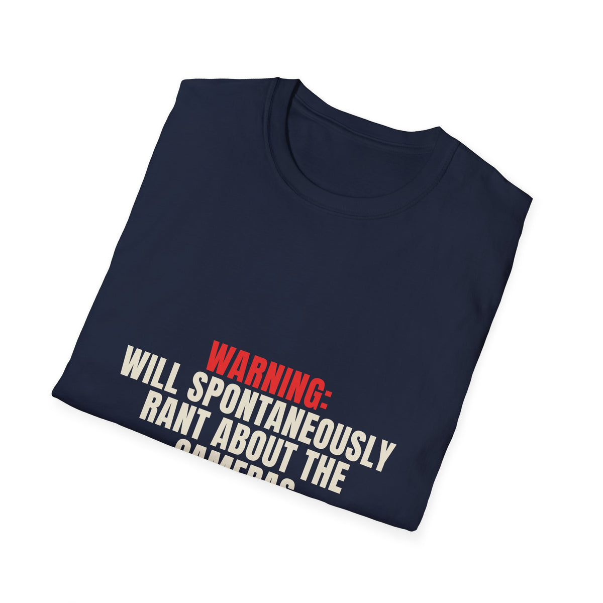 Warning Will Rant About The Cameras - Funny Privacy Tee