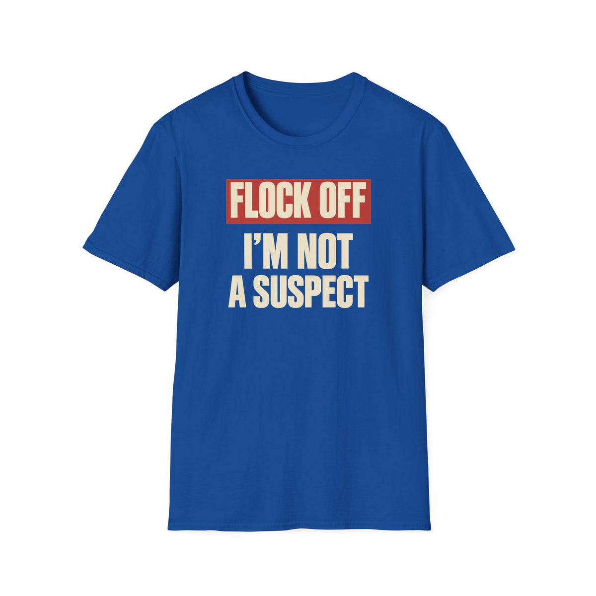 Flock Off I'm Not A Suspect Anti-Surveillance Tee