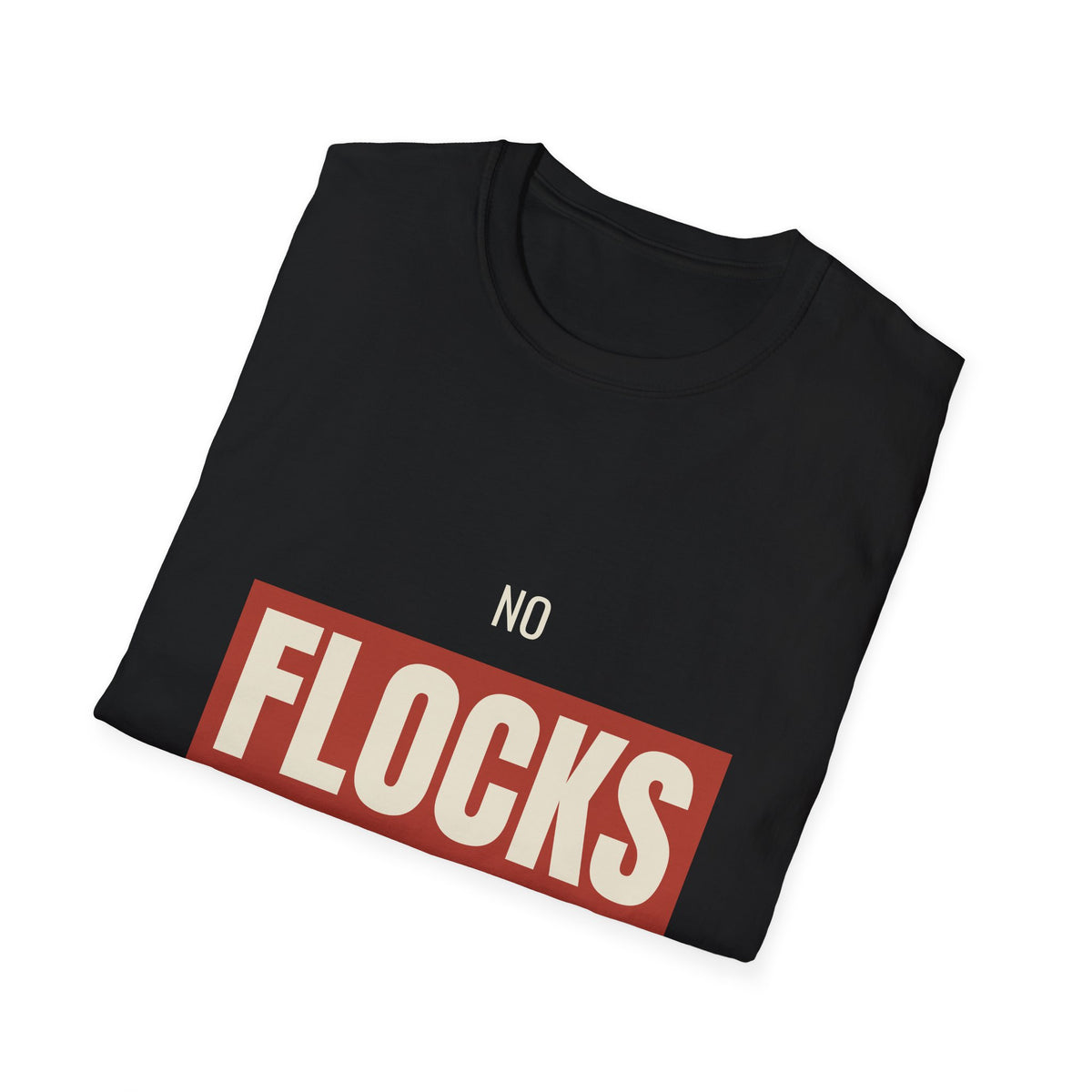 No Flocks Given - Funny Anti-Surveillance T-Shirt